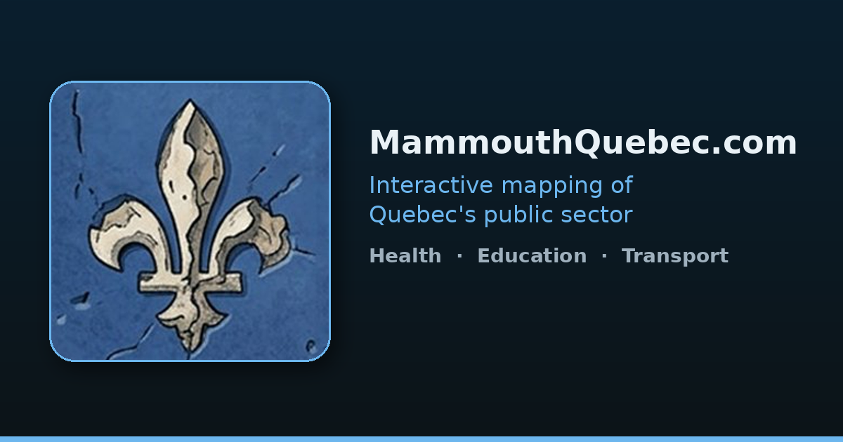 MammouthQuebec.com — interactive mapping of Quebec's public sector: Health, Education and Transport